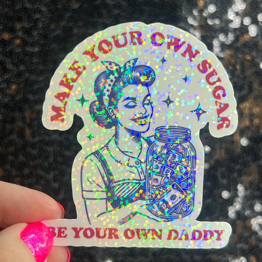 Make Your Own Sugar Be Your Own Daddy Holographic Sticker Mental Health Spread Positivity Decal Inspirational Feminist Independent Girl Boss
