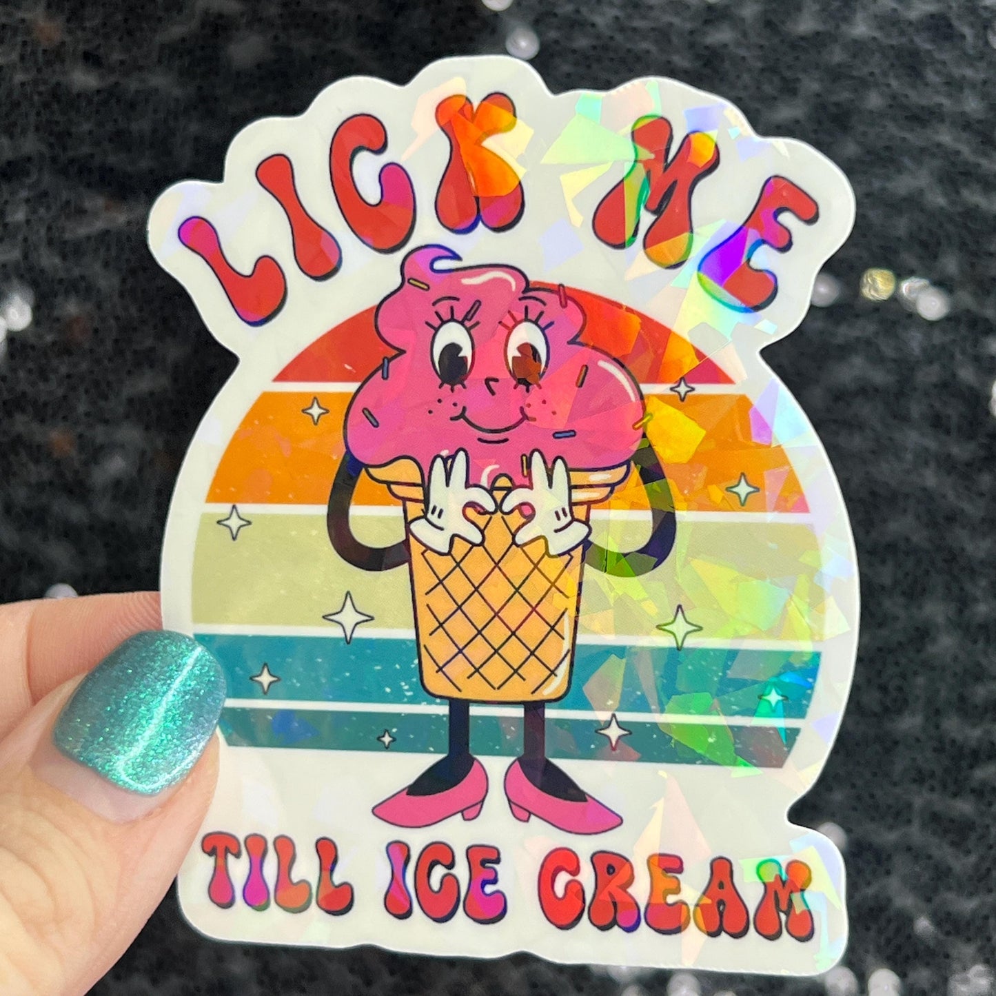 Lick me till ice cream adult funny Sparkly Holographic Sticker Silly Funny Mental Health Spread Positive Vibes Decal