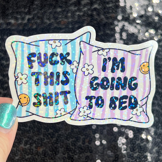 Fuck This Sh*t I'm Going to Bed Holographic Sticker Mental Health Positivity Decal Inspirational Nap Time is the best time Sleep is the Best