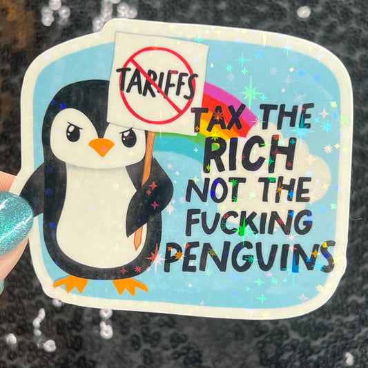 Tax the Rich Not the Fing Penguins Holographic Sticker Hands Off Protest Anti Trump JD Vance Pro Choice Feminist Tariffs are Bad Sticker