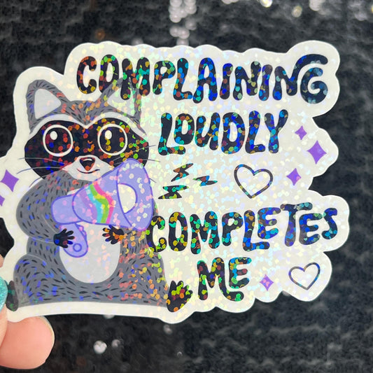 Complaining loudly completes me Holographic Sticker Mental Health Sparkly Spread Positivity Good Vibes Decal Humor