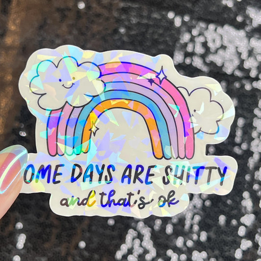 Some Days Are Sh... and That's Ok Holographic Sticker Mental Health Sticker Sparkly Spread Positivity Good Vibes Decal Inspirational Rainbow