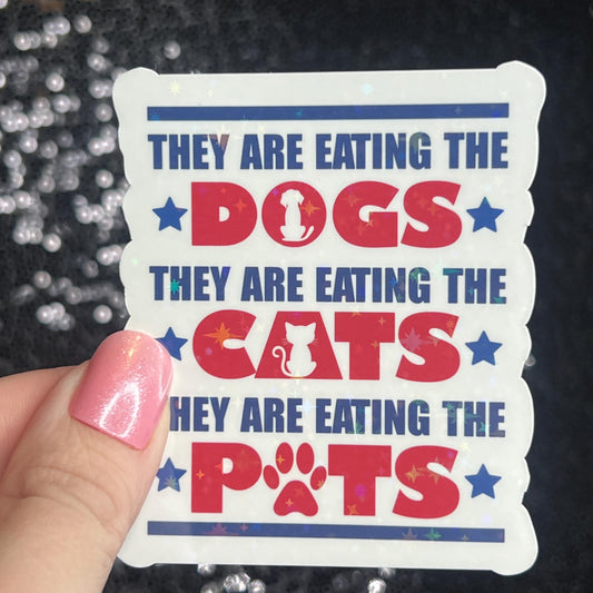 They Are Eating the Dogs Cats Pet Trump Political Sticker Holographic Sparky Decal Pro Choice Feminist Liberal Democrat Anti Trump