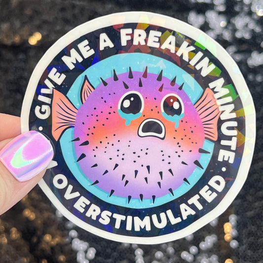 Give Me A Freakin Minute I’m Overstimulated Silly Holographic Sticker Mental Health Sparkly Spread Positivity Good Vibes Decal Inspirational