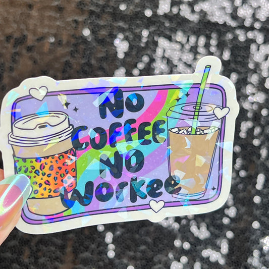 No Coffee No Workee Colorful Silly Holographic Sticker Mental Health Sticker Sparkly Spread Positivity Vibes Decal Depression Anxiety Work