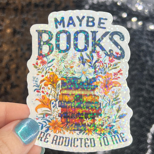 Maybe Books are Addicted to Me floral sparkly holographic sticker Decal for Readers bookish sticker gift for readers kindle laptop decal