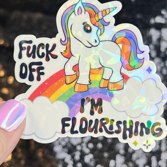 F Off I'm Flourishing Sparkly Holographic Unicorn Rainbow Sticker Sassy Funny Girl Boss Positive Mindset Good Vibes Inspiration Motivational
