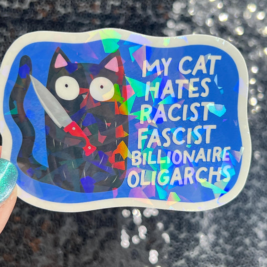 My Cat hates racist fascist billionaire oligarchs Political Sticker Holographic Decal Feminist Liberal Democrat Anti Trump 8647 FDT