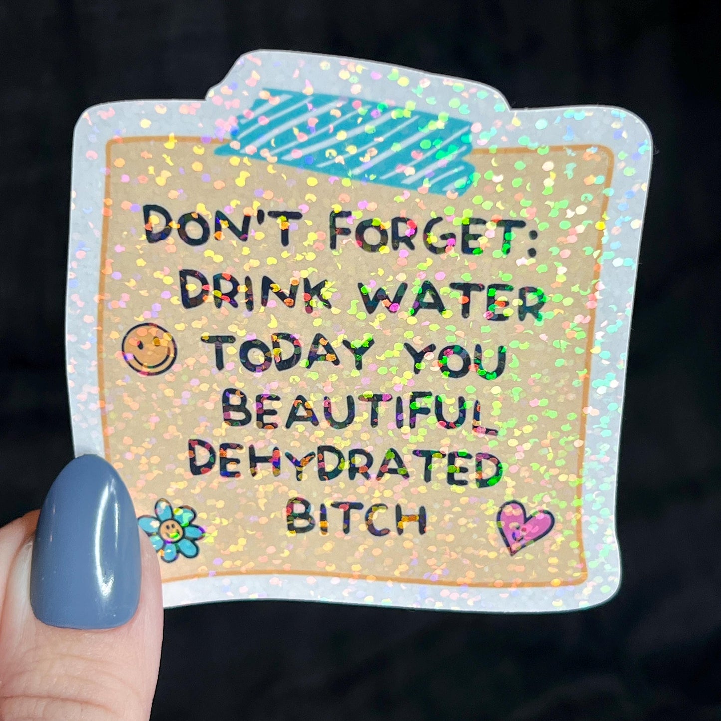 Drink Some Water You Beautiful Dehydrated B**** Post It Holographic Sticker Mental Health Sparkly Spread Positivity Decal Inspirational Work