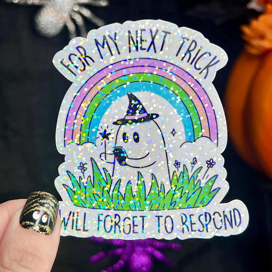 For My Next Trick I Will Forget to Respond Ghosty Spooky Season Halloween Decal Holographic Sticker Mental Health Spread Good Vibes Decal