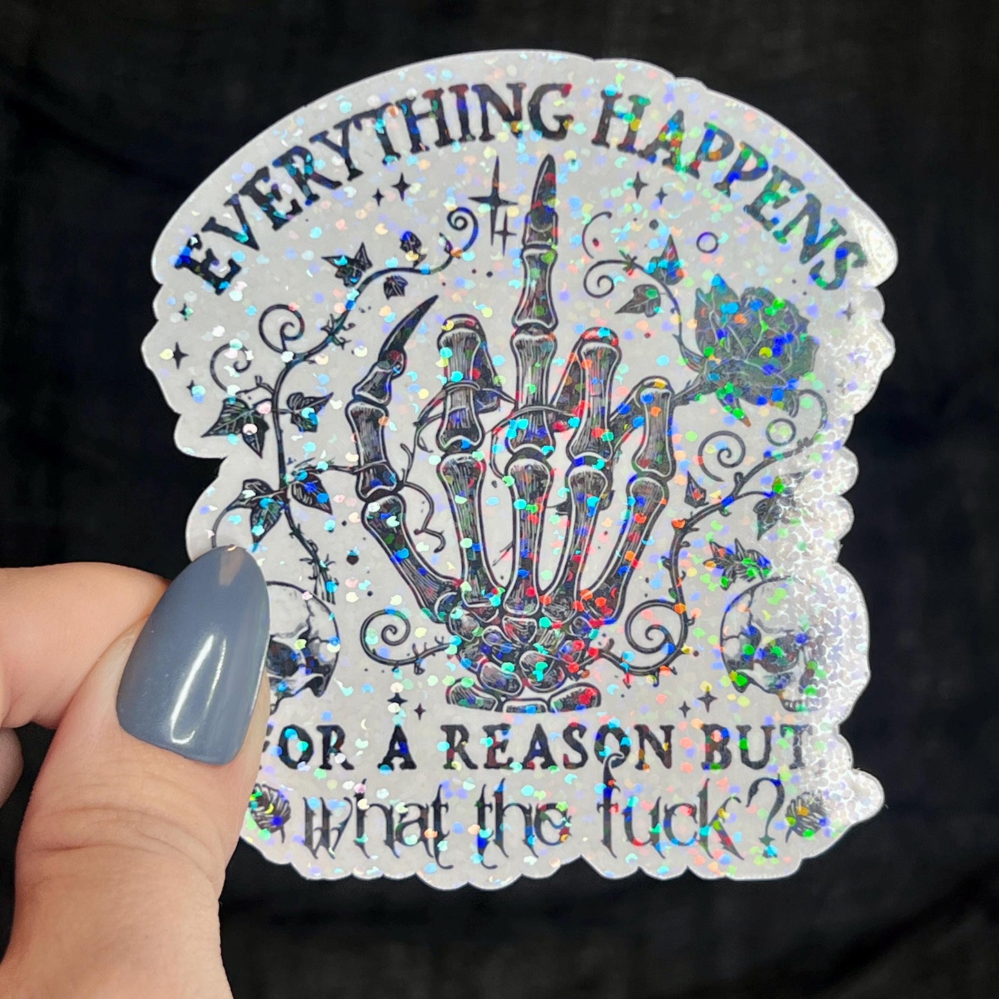 Everything Happens for a Reason, But What the F*ck Silly Dark Humor Holographic Sticker Sparkly Spread Positivity Good Vibes Decal