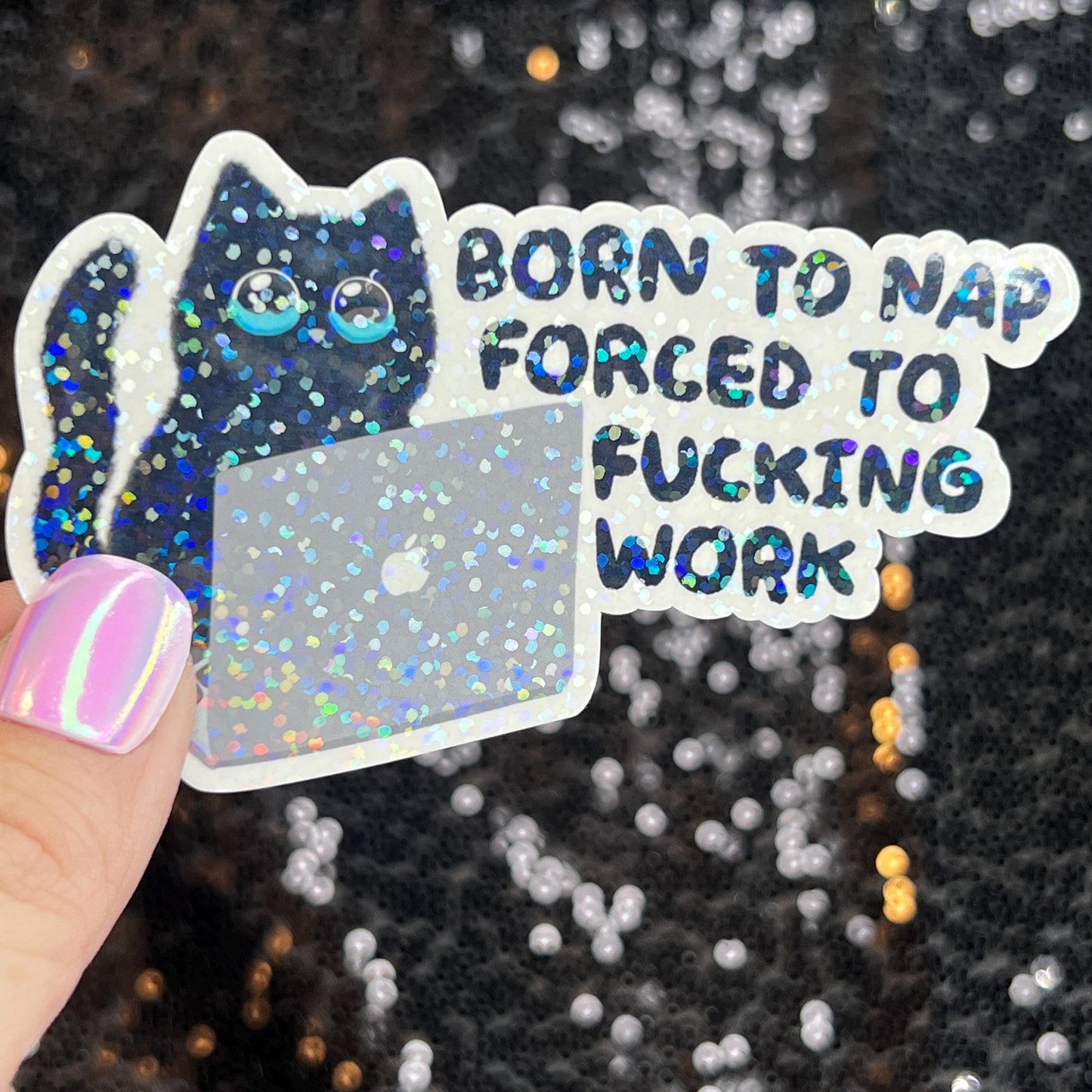 Born to Nap Forced to Work Silly Cat Kitty Holographic Sticker Mental Health Sparkly Spread Positivity Good Vibes Decal Inspirational