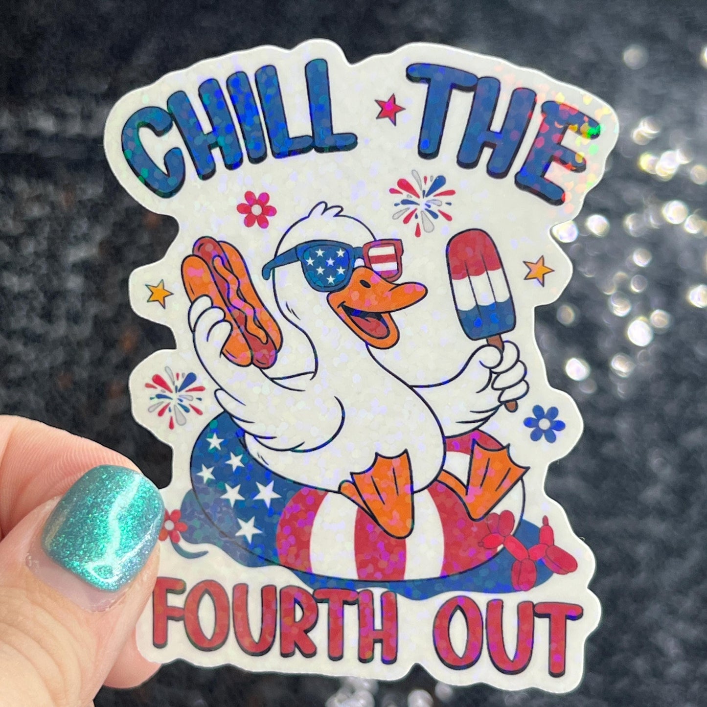 Chill the fourth out 4th of the July Silly Duck Funny Holographic Sticker Mental Health Sticker Sparkly Spread Positivity Good Vibes Decal