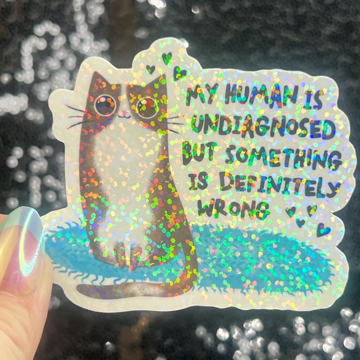 My Human is Undiagnosed but Something is Definitly Wrong Silly Holographic Sticker Mental Health Spectrum Sticker Sparkly Spread Positivity