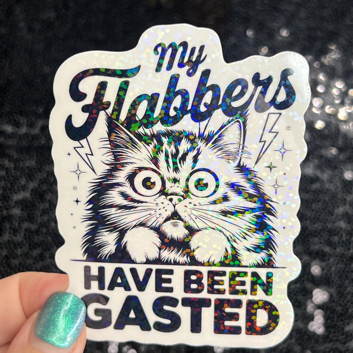 My flabbers have been gasted Funny Holographic Sticker Mental Health Sticker Sparkly Spread Positivity Good Vibes Decal