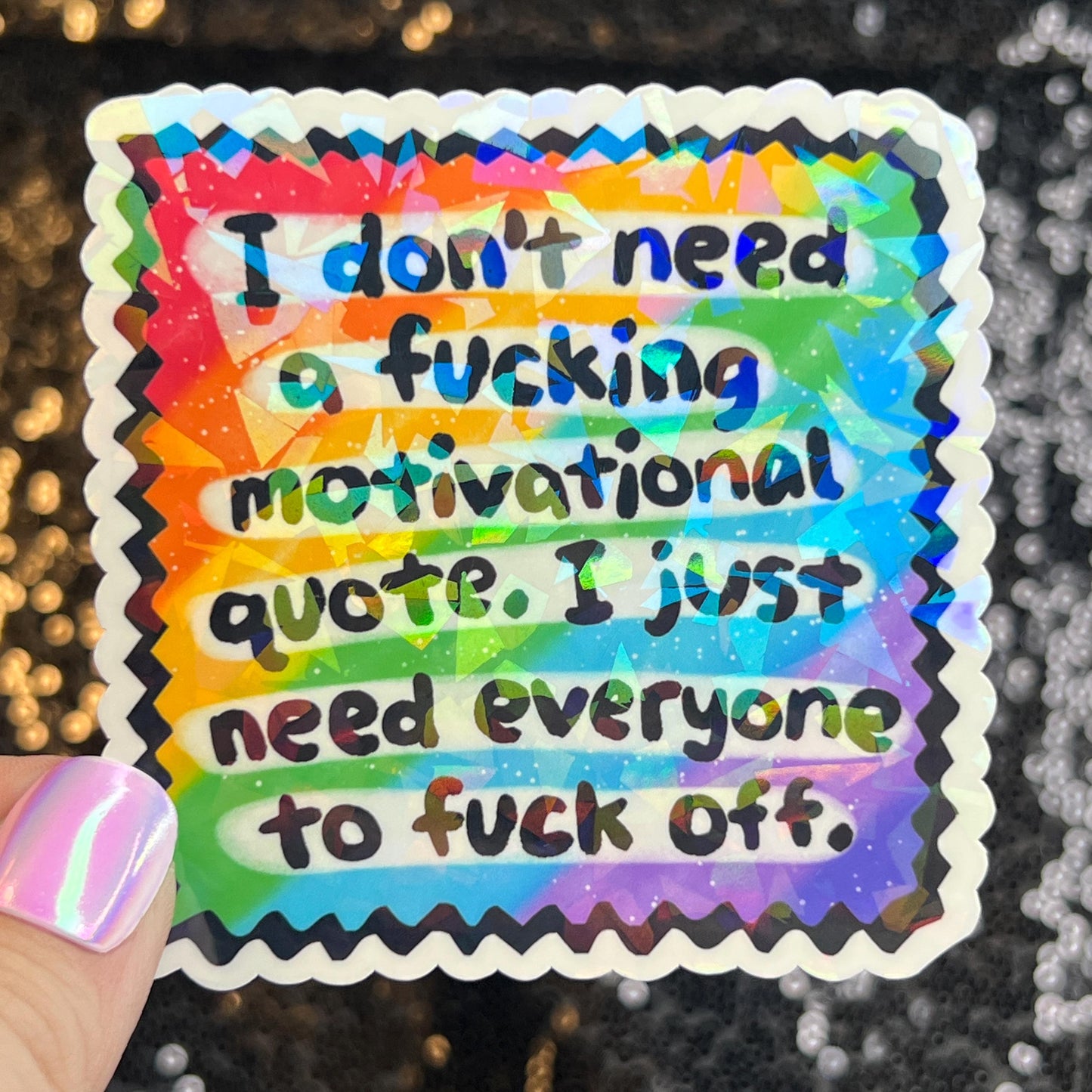 I Don't Need a Motivational quote I Just Need Everyone to F Off Holographic Sticker Mental Health Sparkly Spread Positivity Decal Humor