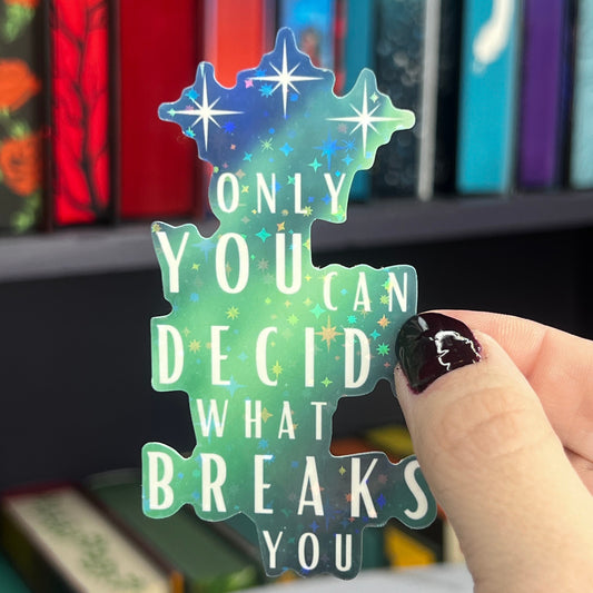 ACOTAR Quote "Only You Can Decide What Breaks You" Holographic Sticker SJM Lover Sparkly decal ACOTAR kindle laptop sticker Starfall aurora