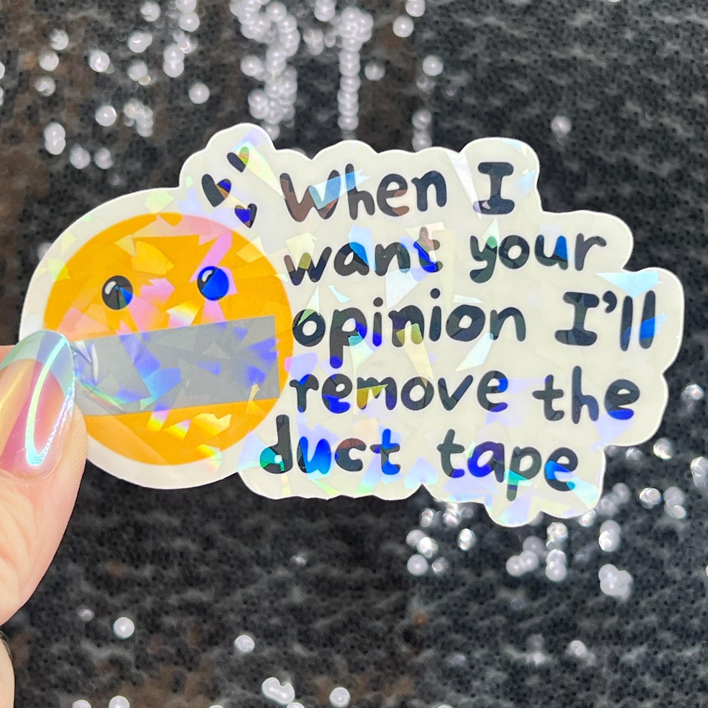 When I want your opinion I'll remove the duct tape Silly Dark Humor Holographic Sticker Sparkly Spread Positivity Good Vibes Funny Decal