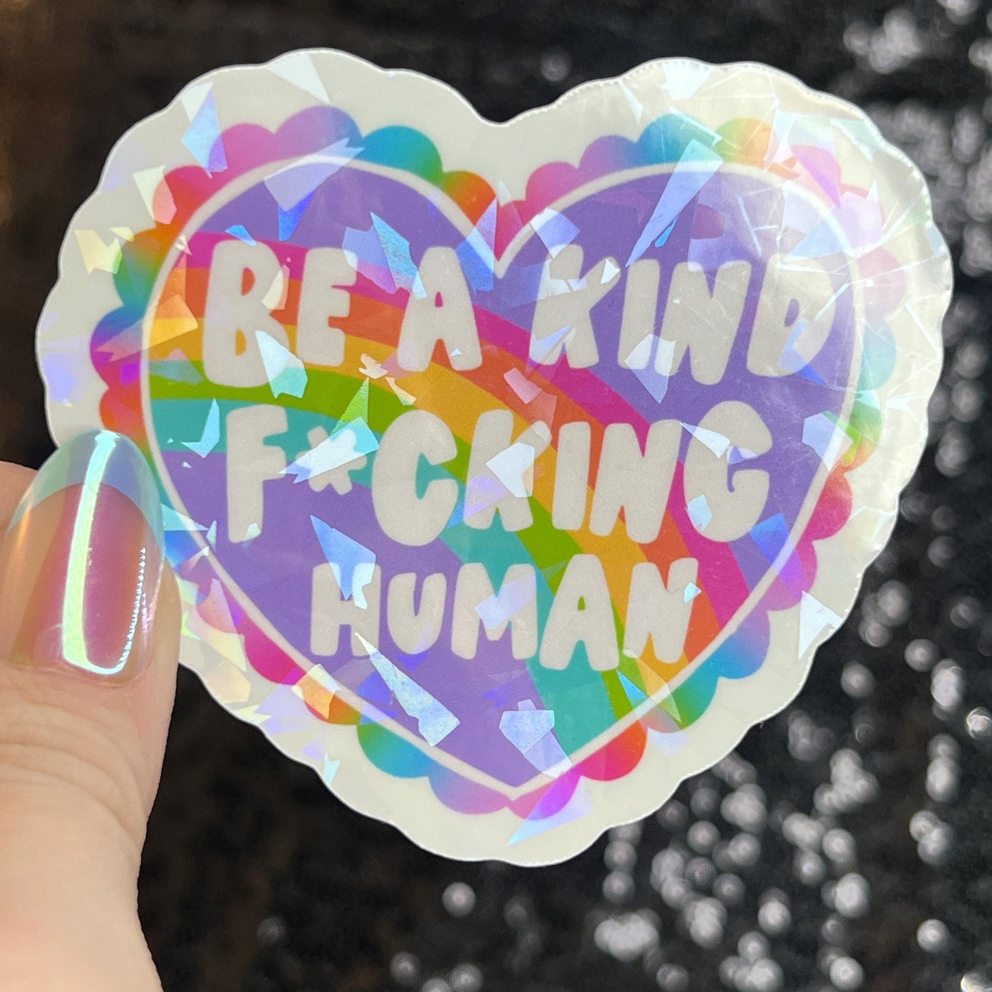 Be a Kind F*cking Human Sparkly Holographic Sticker Heart Happy Decal Positive Vibes Mental Health Reminder Self Care Decal Inspirational