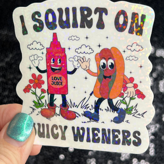 I squirt of juicy weiners adult funny Sparkly Holographic Sticker Silly Funny Mental Health Spread Positive Vibes Decal Giggles