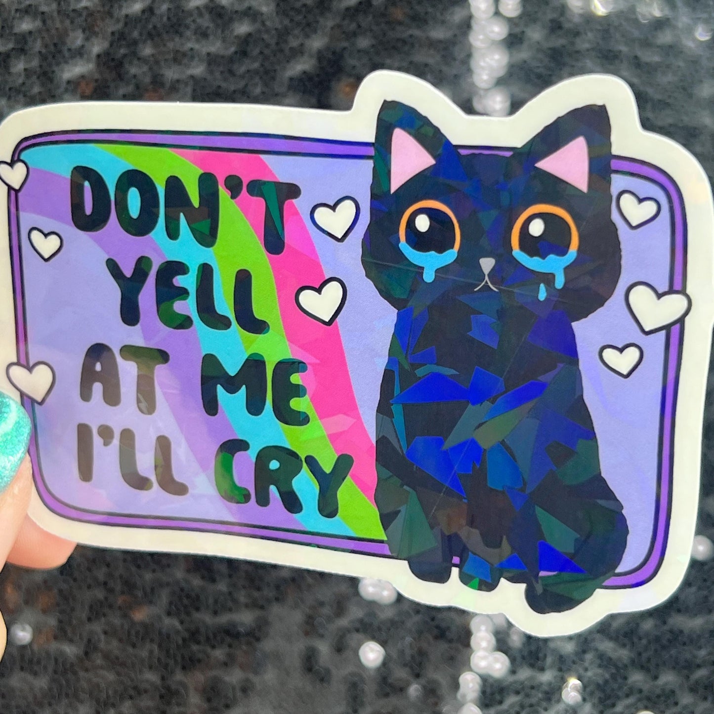 Don't yell at me I'll cry Holographic Sticker Mental Health Sparkly Spread Positivity Good Vibes Decal Humor Self Care Dramatic Anxiety