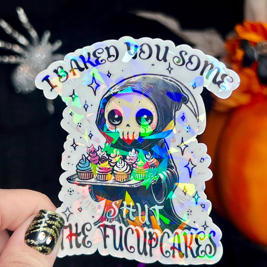 I Baked You Some Shut the Fucupcakes Reaper Halloween Holographic Sticker Mental Health Spread Positivity Good Vibes Decal Inspirational