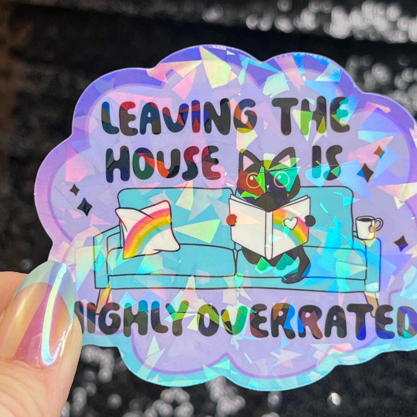 Leaving the House is Highly Overrated Colorful Sparkly Holographic Sticker Anxiety Depression Mental Health Spread Positive Vibes Decal