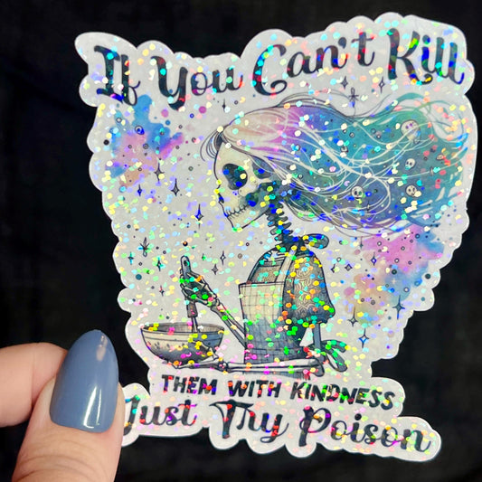 If You Can't Kill Them With Kindness Just Try Poison Silly Dark Humor Holographic Sticker Sparkly Spread Positivity Good Vibes Decal