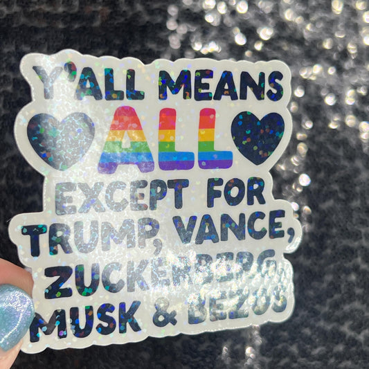 Y'all mean all except for Trump, Vance, Zuckerberg, Musk & Bezos Holographic Sticker Hands Off Protest Anti Trump FDT 8647 Feminist Sticker