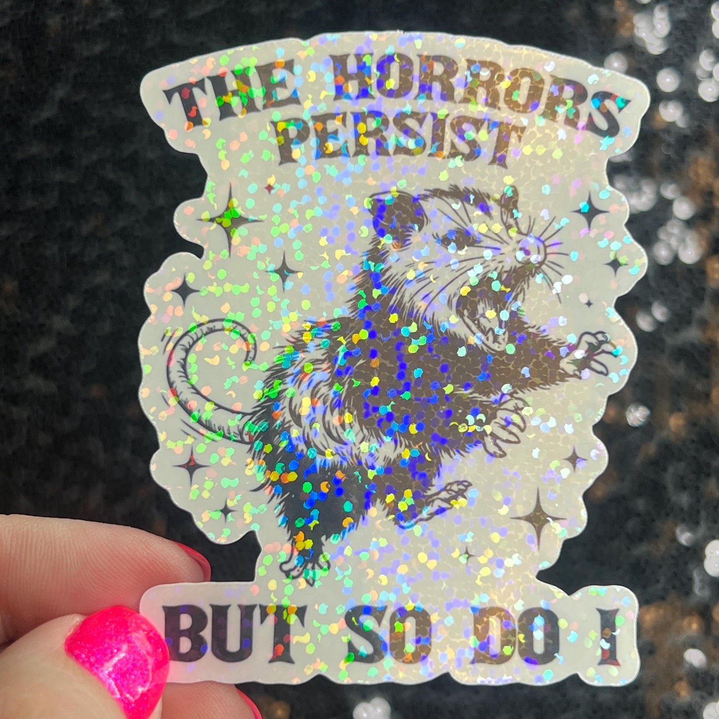 The Horrors Persist but So Do I Possum Silly Holographic Sticker Mental Health Sticker Sparkly Spread Positivity Good Vibes Decal
