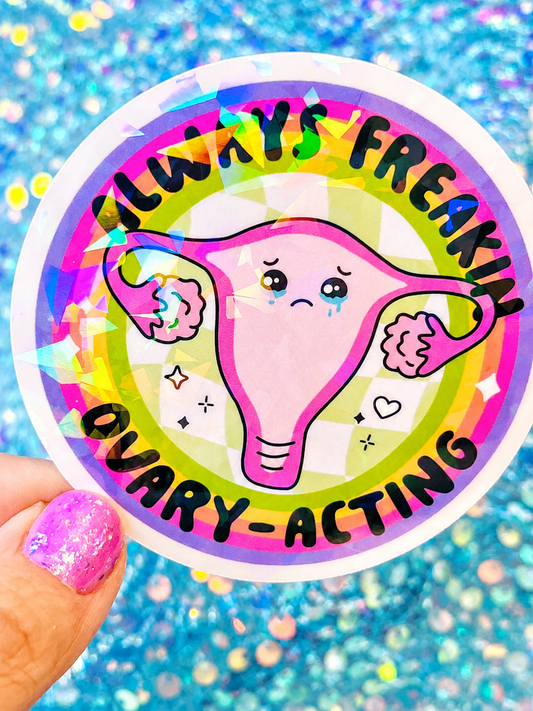 Always Freakin Ovary-Acting Holographic Sticker