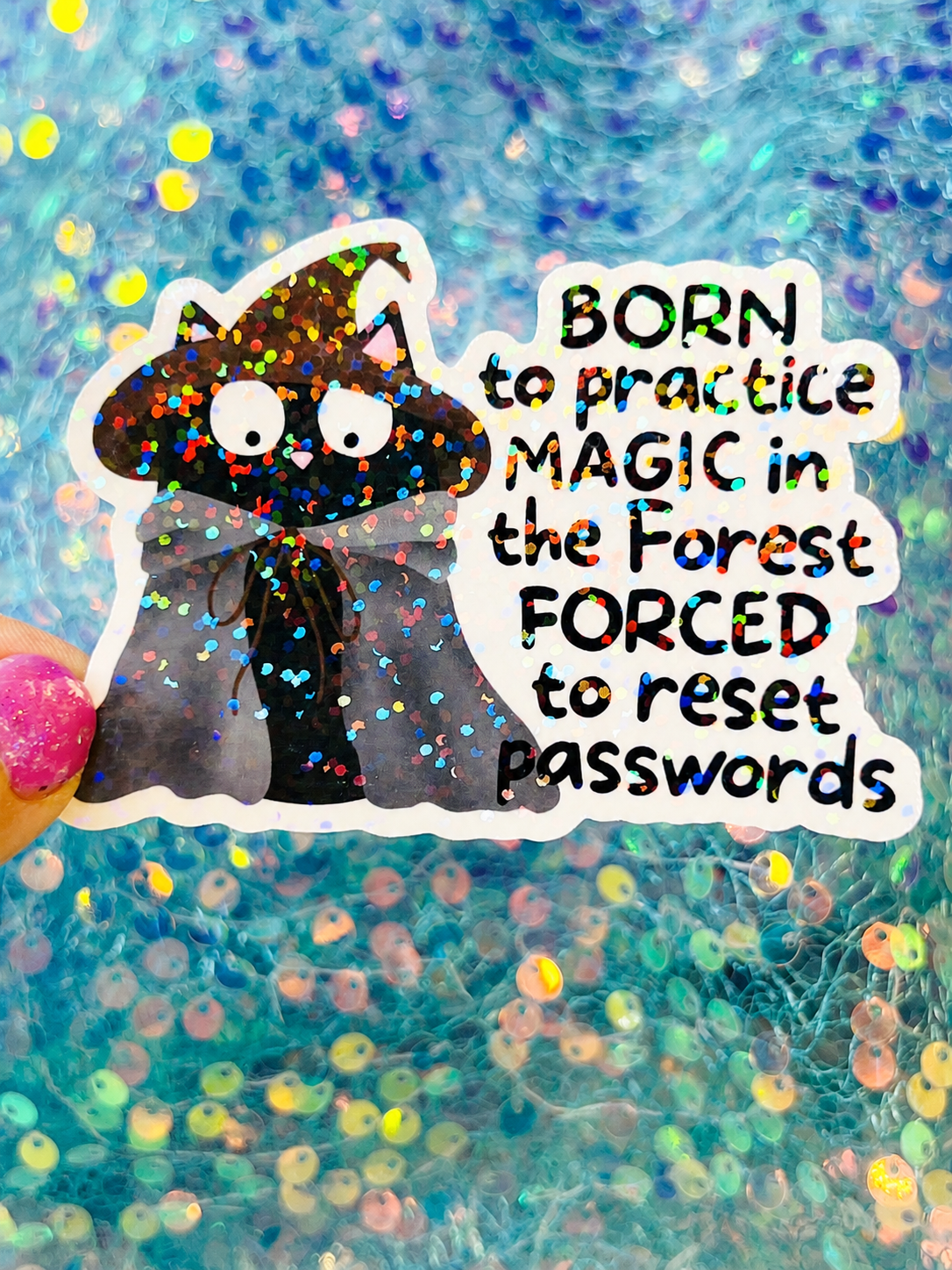 Born to Practice Magic in the Forest Forced to Reset Passwords Holographic Sticker