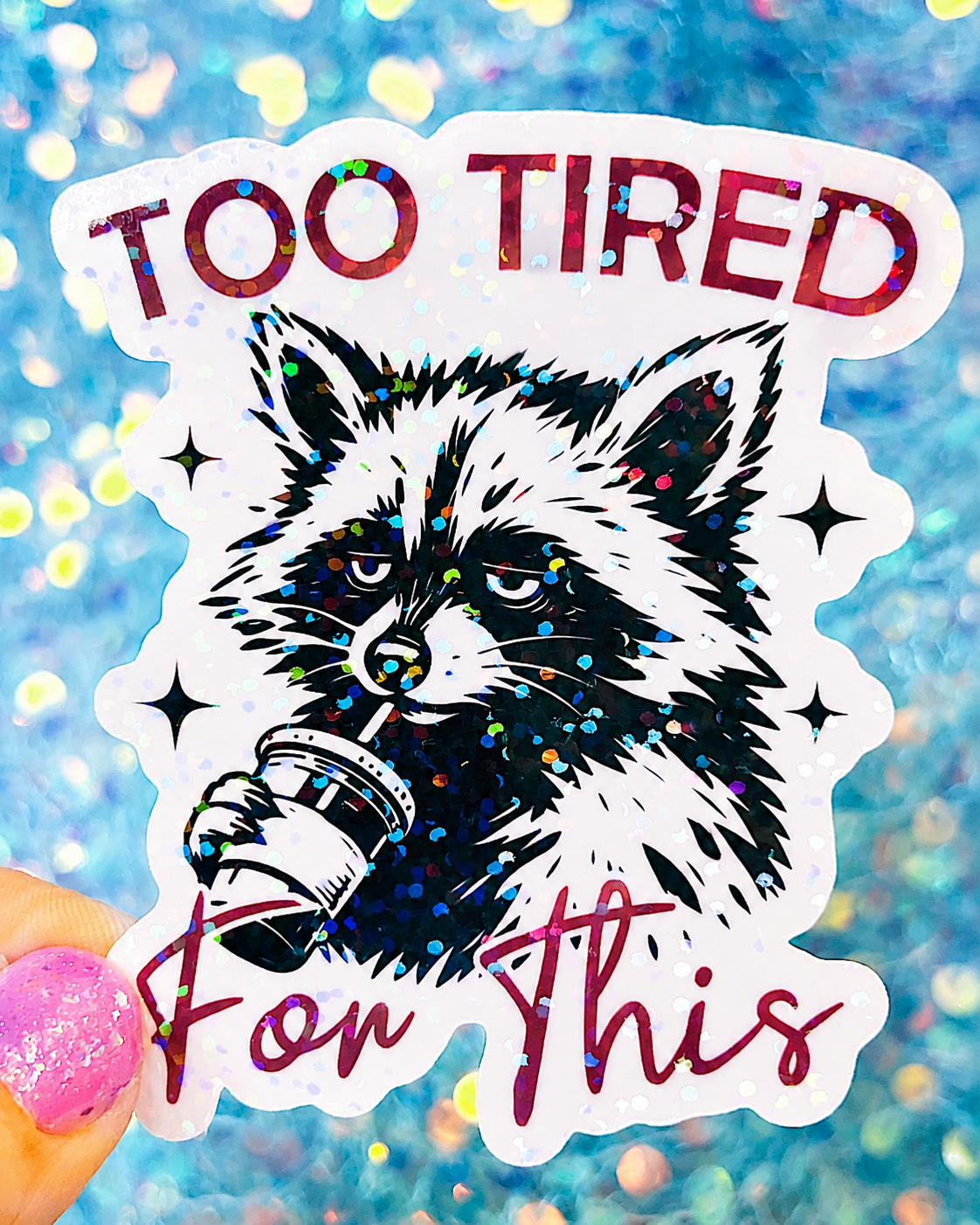 Too Tired For This Holographic Sticker