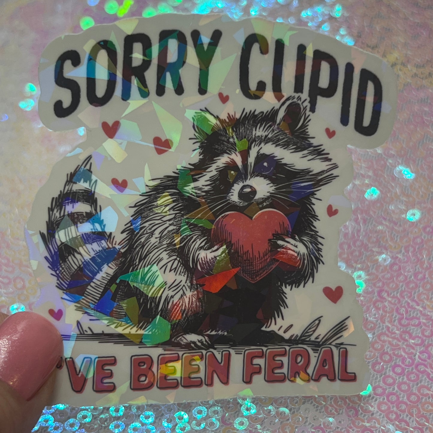 Sorry Cupid Ive Been Feral Raccoon Holographic Sticker