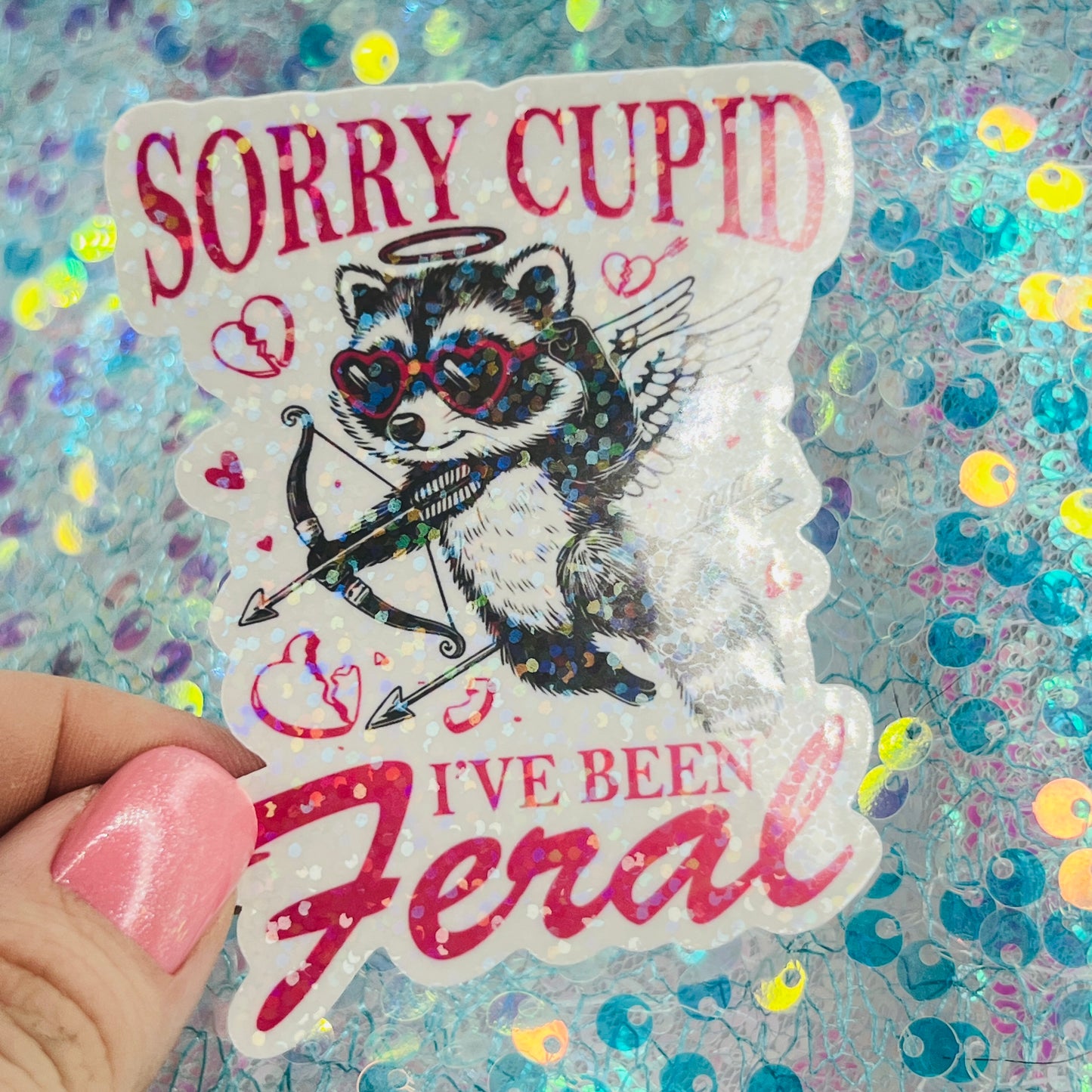 Sorry Cupid I’ve Been Feral Holographic Sticker