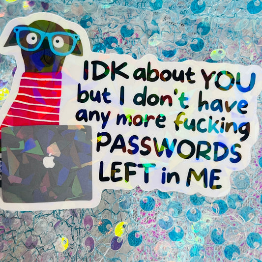 IDK About You But I’m Out of Passwords Funny Holographic Sticker