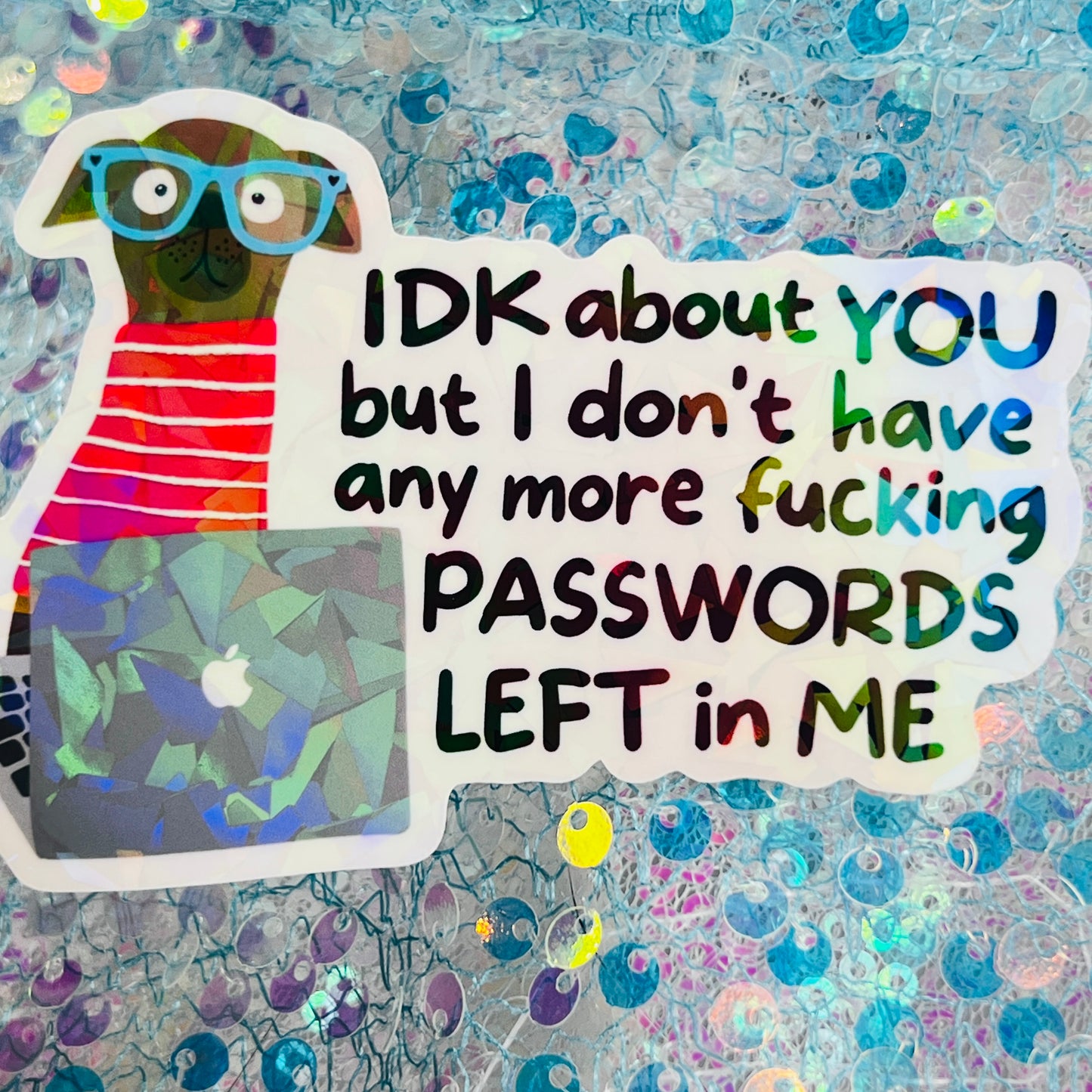 IDK About You But I’m Out of Passwords Funny Holographic Sticker