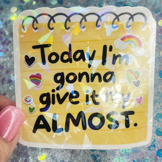 Today I’m Gonna Give It My Almost Holographic Sticker