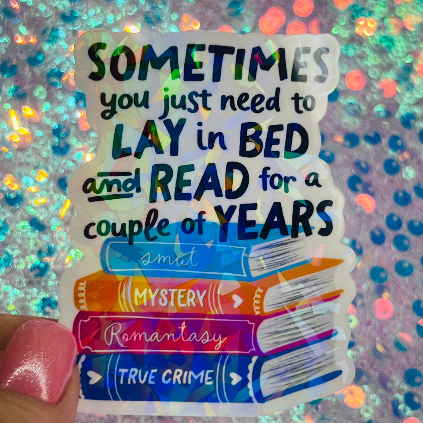 Sometimes You Just Need to Read for a Couple of Years Holographic Book Lover Sticker