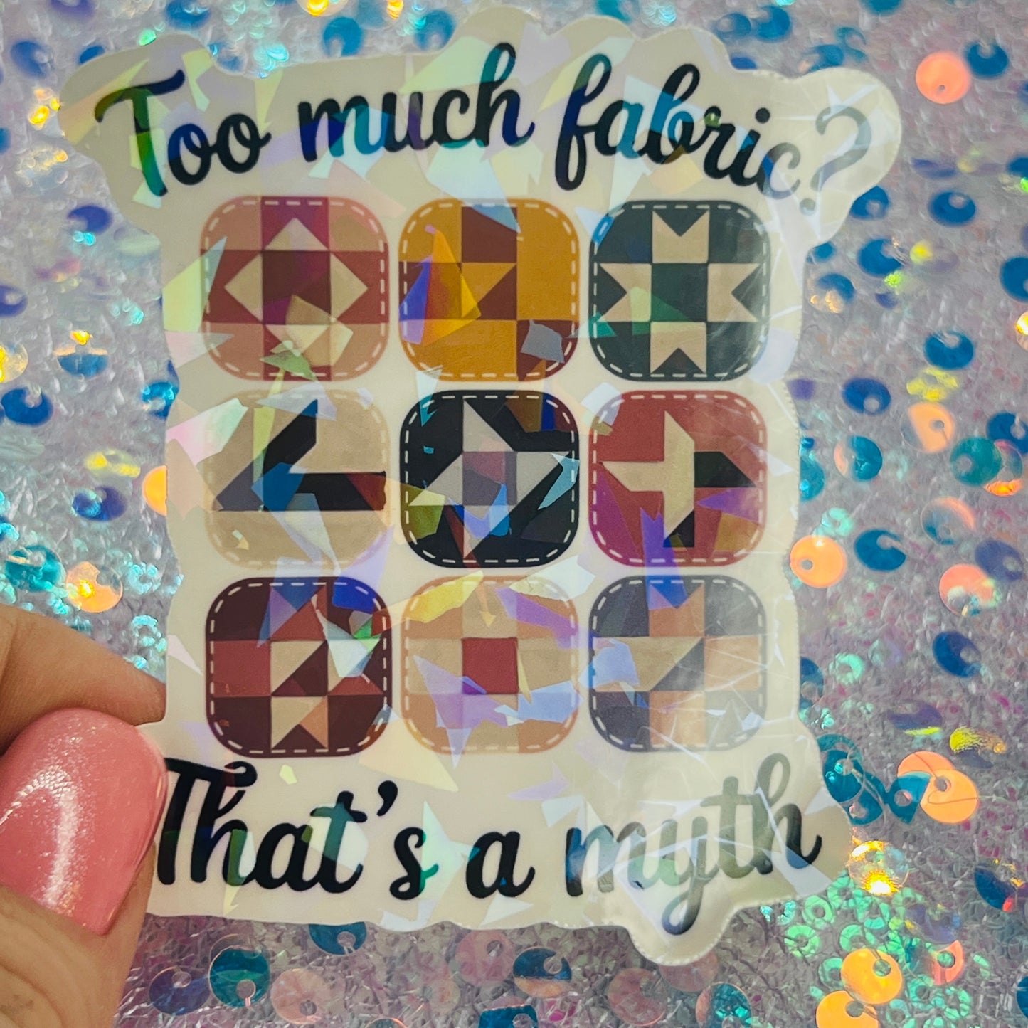 Too Much Fabric Thats a Myth Holographic Quilter Sticker