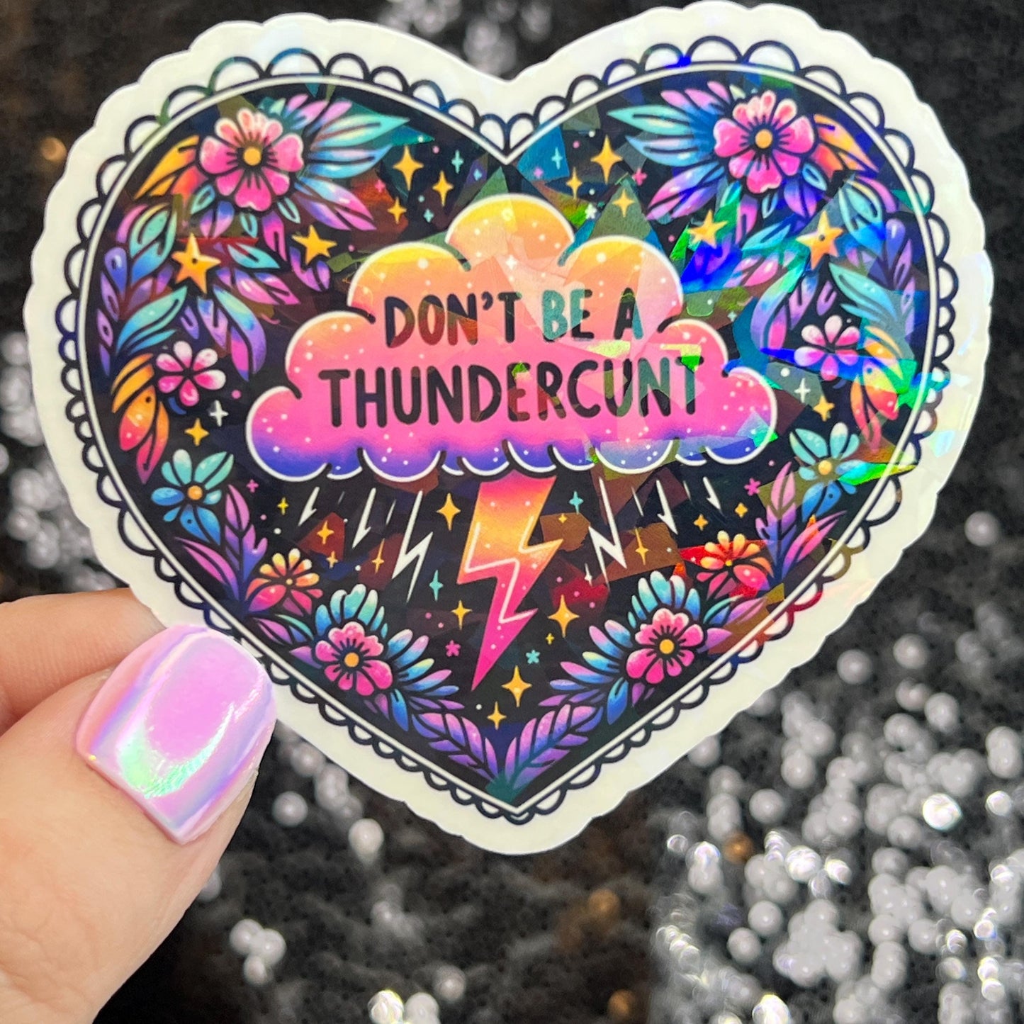 Don't be a Thundercunt Dark Humor Silly Funny Sparkly Holographic Sticker Mental Health Spread Good Vibes Inspirational Quote Decal