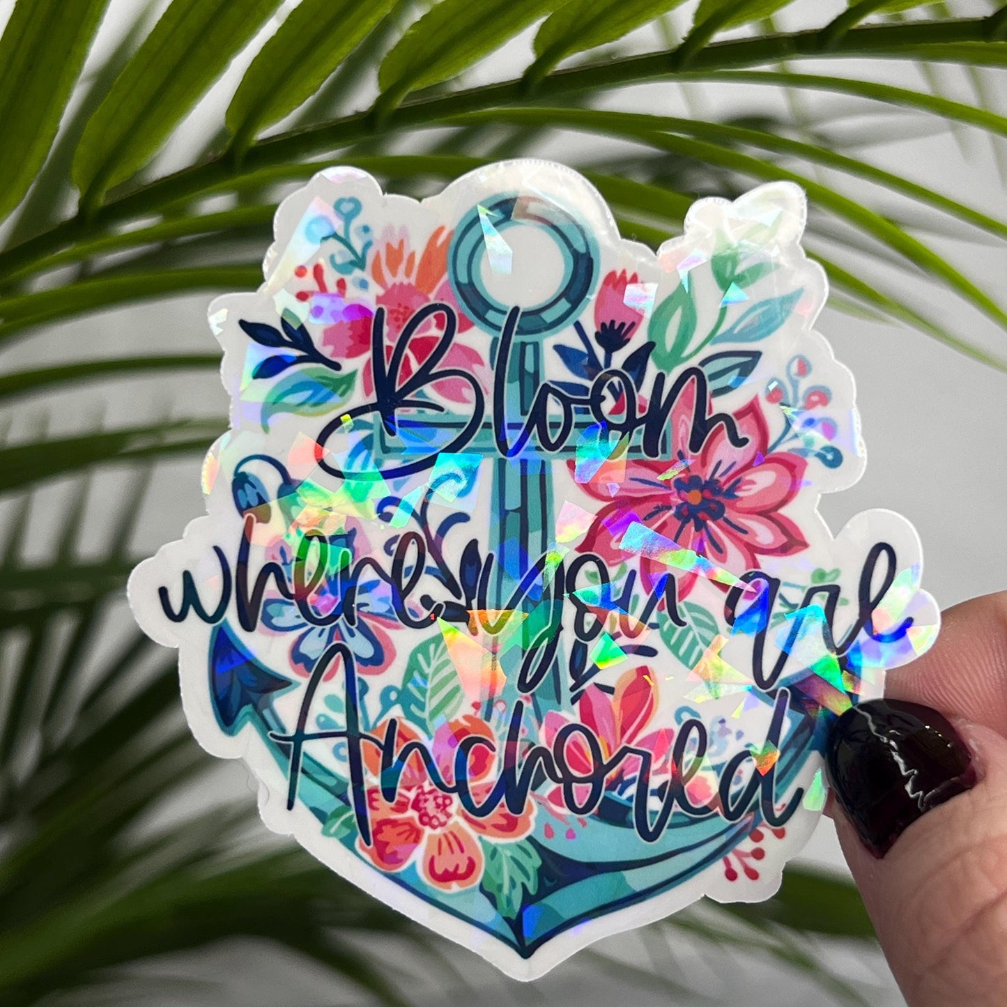 Bloom Where you are Anchored Holographic Sticker Mental Health Sticker Sparkly Spread Positivity Good Vibes Decal Inspirational Lake Life