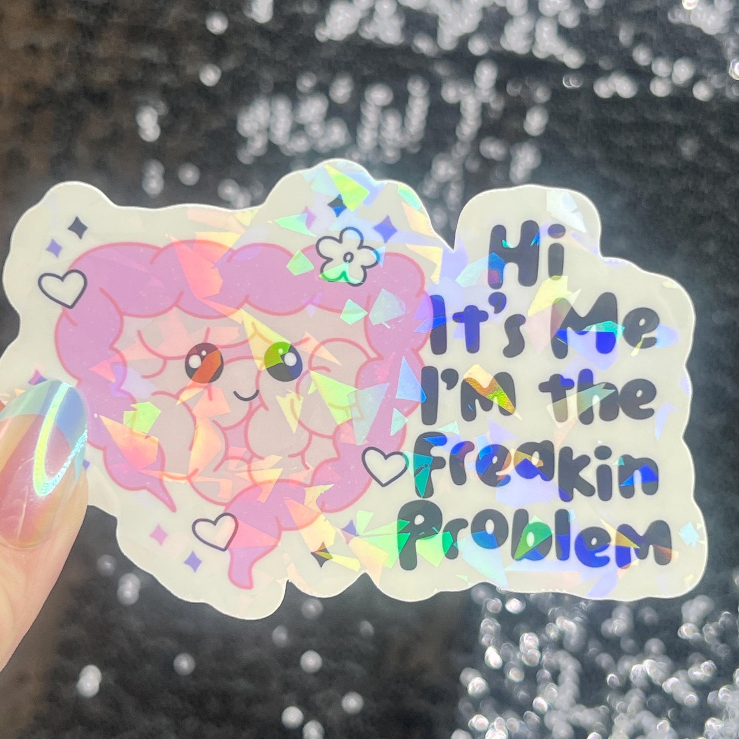 Hi! It’s me. I’m the freakin problem Holographic Sticker IBS Crohns Ulcerative Colitis Stomach Issues Silly Dark Humor Funny Decal