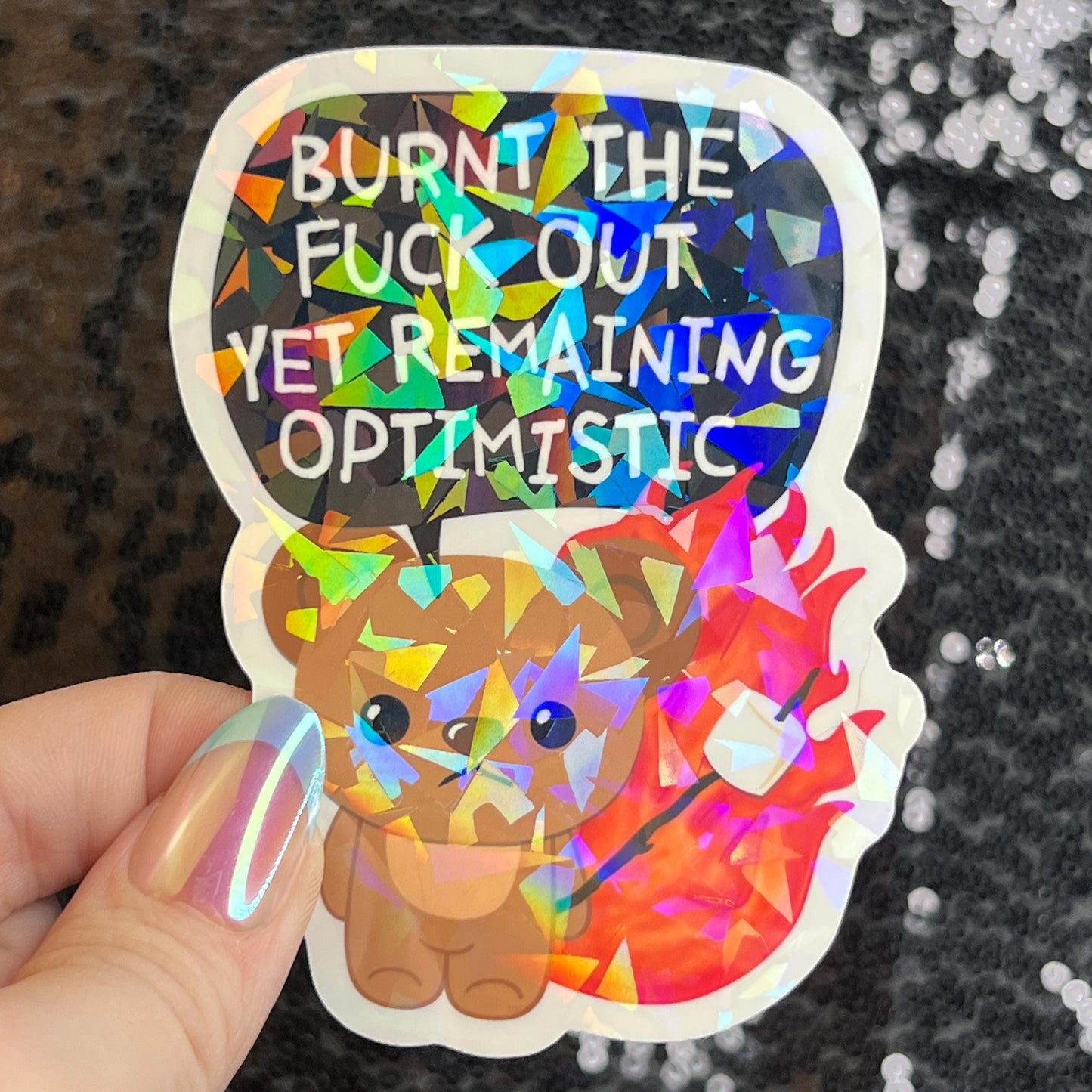 Burnt the F Out Yet Remaining Optimistic Sparkly Holographic Sticker Burn Out Mental Health Spread Good Vibes Decal Neurodivergent Sticker