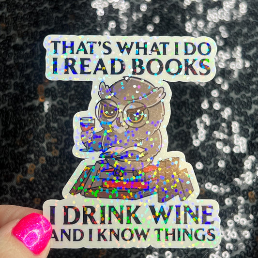 That's What I do I Read Books I Drink Wine And I Know Things Holographic Sticker Decal for Book and Wine Lovers Kindle Waterbottle