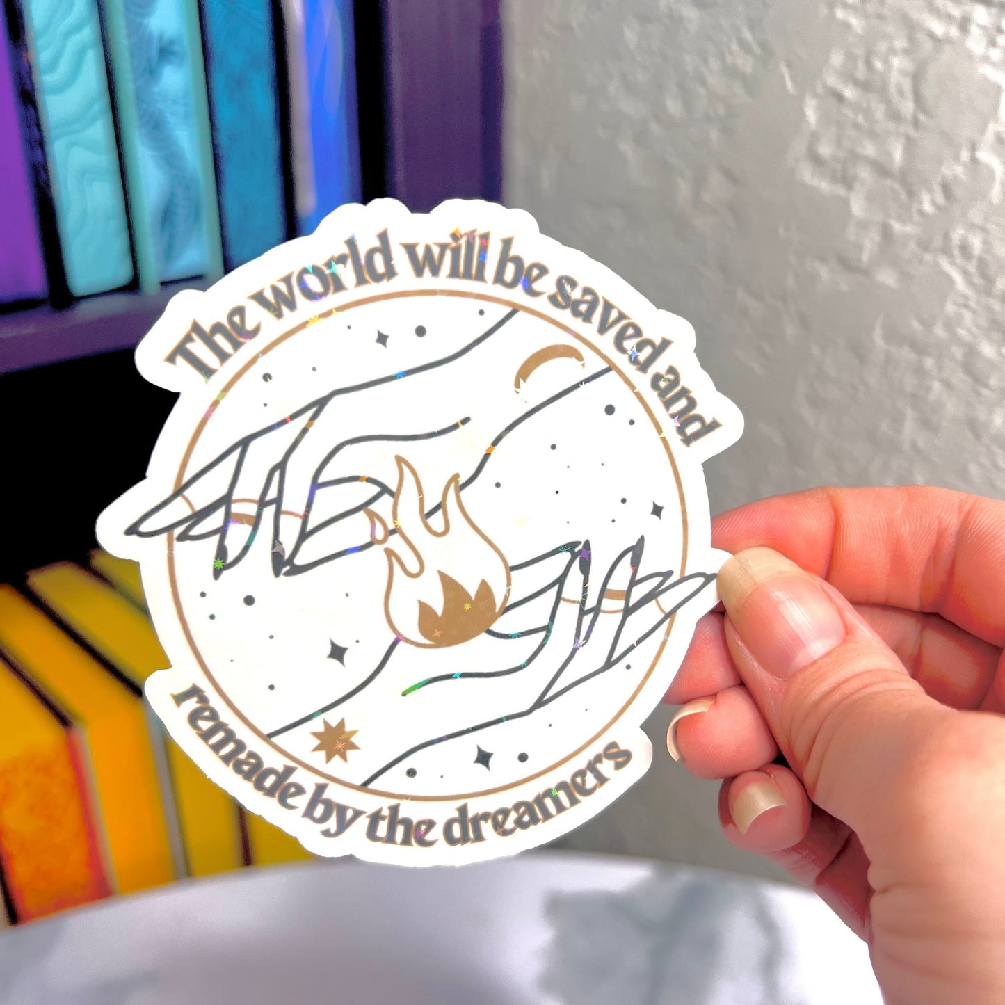 The World will be saved and remade by the dreamers Throne of Glass Holographic Sticker Tog water bottle decal TOG laptop sticker