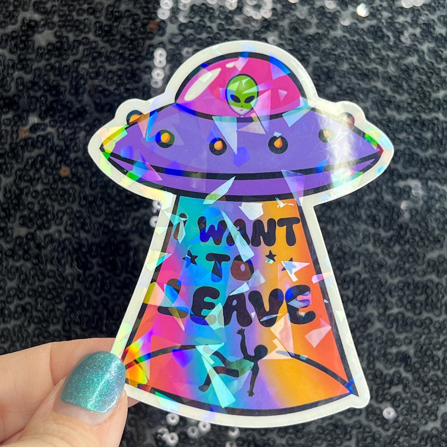 I want to leave Colorful Sparkly Holographic Sticker Anxiety Depression Mental Health Spread Positive Vibes Decal UFO Alien Sticker