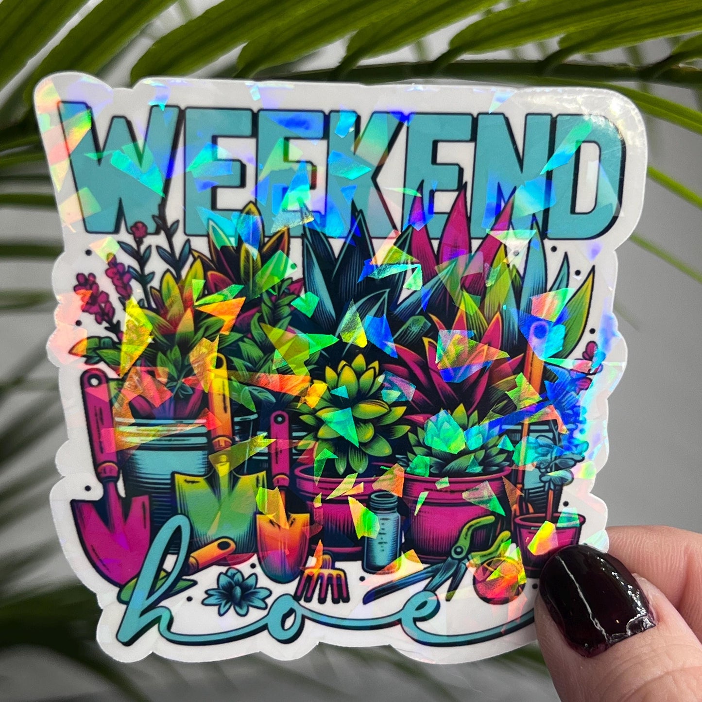 Weekend Hoe Plant Life Colorful Holographic Sticker Succulent Gardener Sparkly Good Vibes Decal Inspirational Sticker