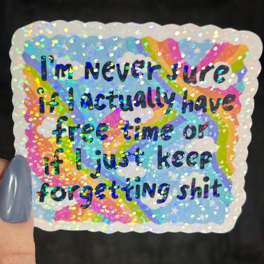 Im Never Sure if I Have Free Time or Just Keep Forgetting Holographic Sticker Mental Health Sticker Positivity ADHD Inspirational Self Care