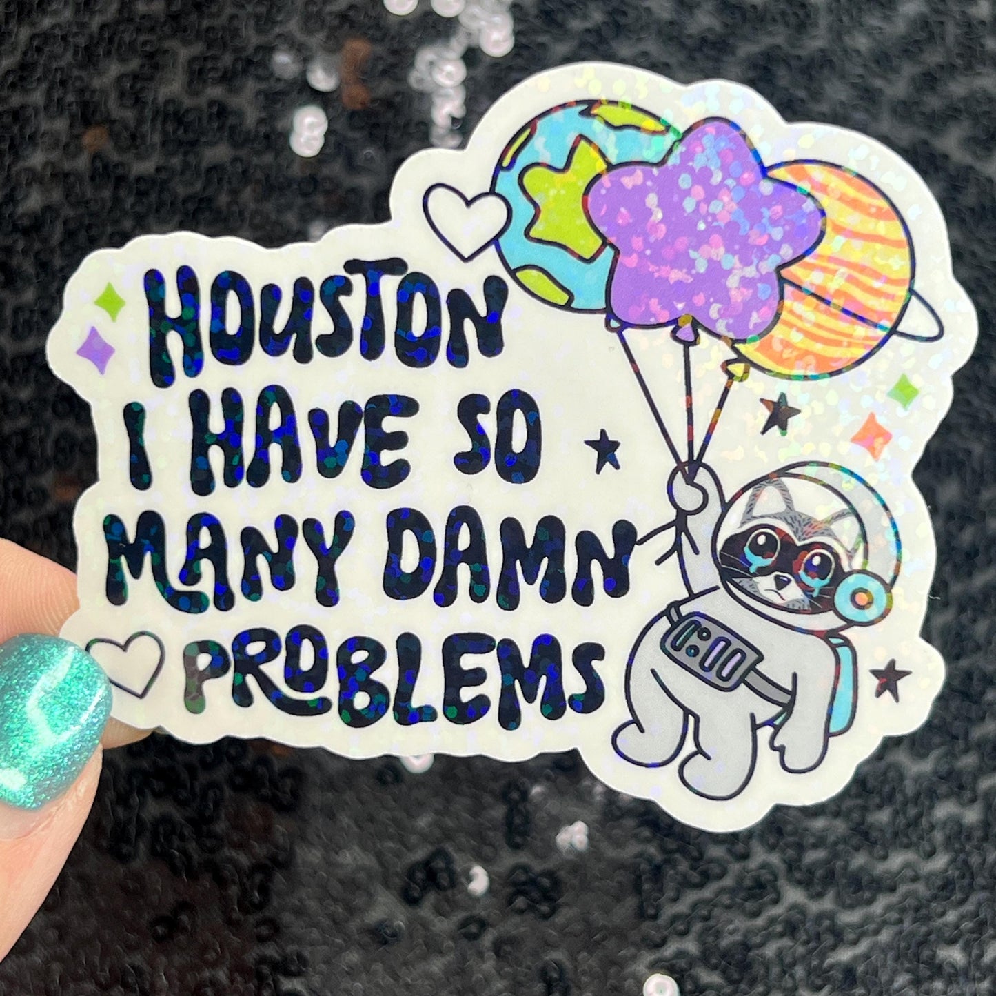 Houston I Have So Many Dam Problems Silly Holographic Sticker Mental Health Sticker Sparkly Spread Positivity Good Vibes Decal Inspirational